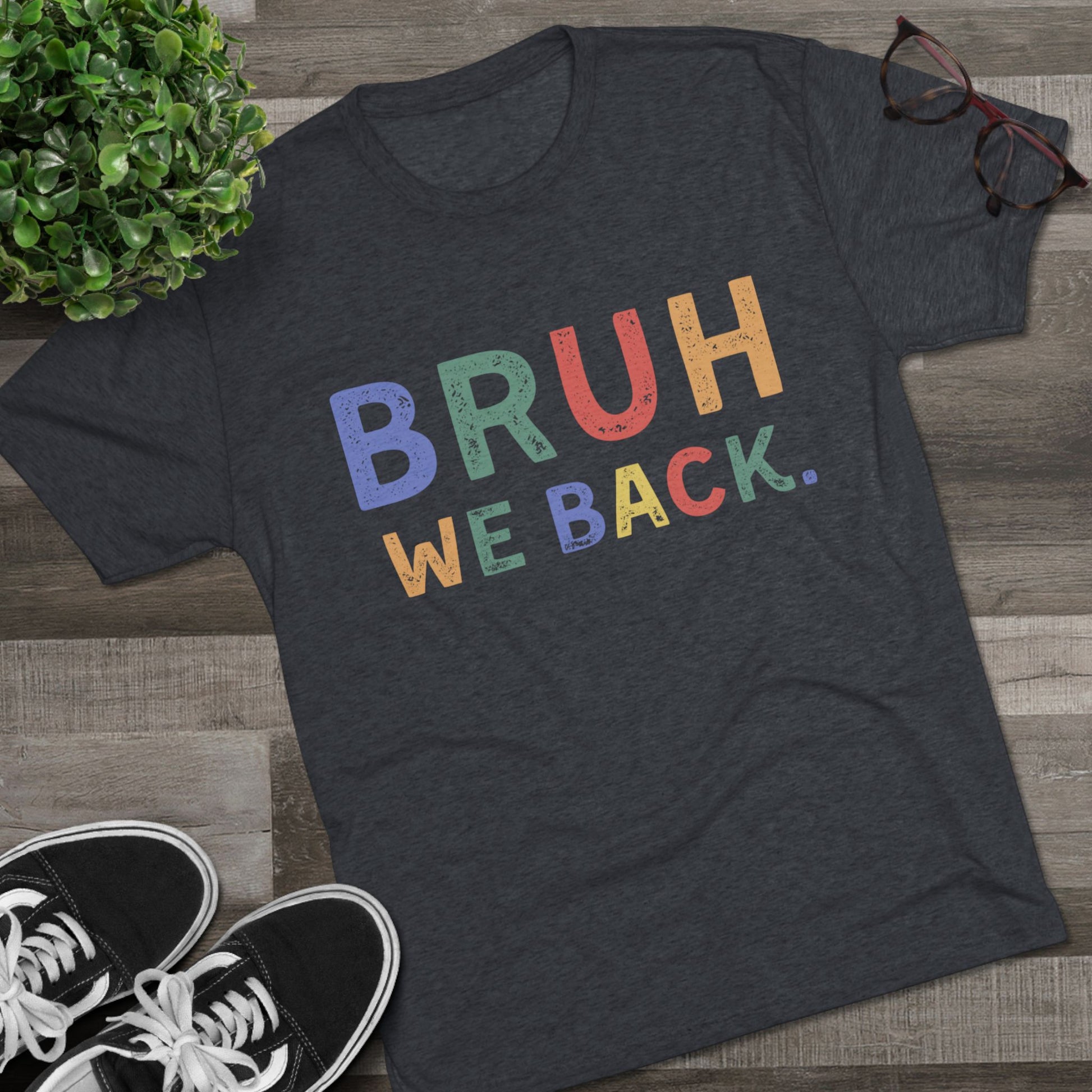 Get trendy with "Bruh We Back" Back to School T-Shirt - Unbelievably Soft Tri-Blend Fabric - T-Shirt available at Good Gift Company. Grab yours for $24.99 today!