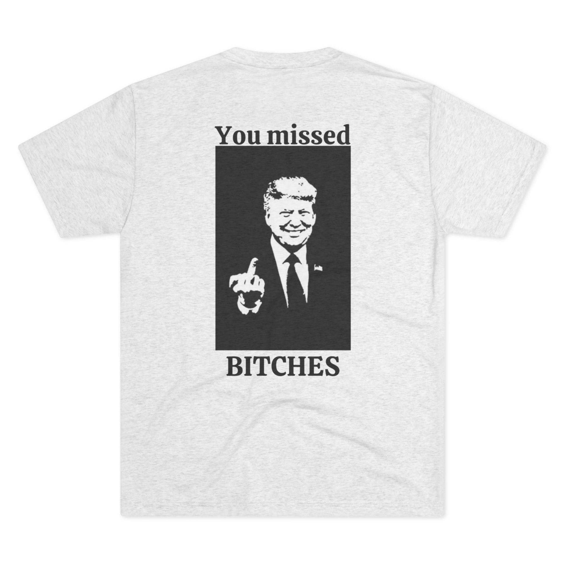 Get trendy with Show Your Defiance with the "You Missed, Bitches!" Trump 2024 Tri-Blend T-Shirt - T-Shirt available at Good Gift Company. Grab yours for $24.95 today!