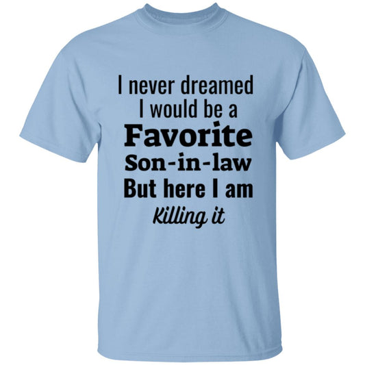 Get trendy with I never dreamed Favorite Son-in-law Front Print T-Shirt - T-Shirts available at Good Gift Company. Grab yours for $22.95 today!