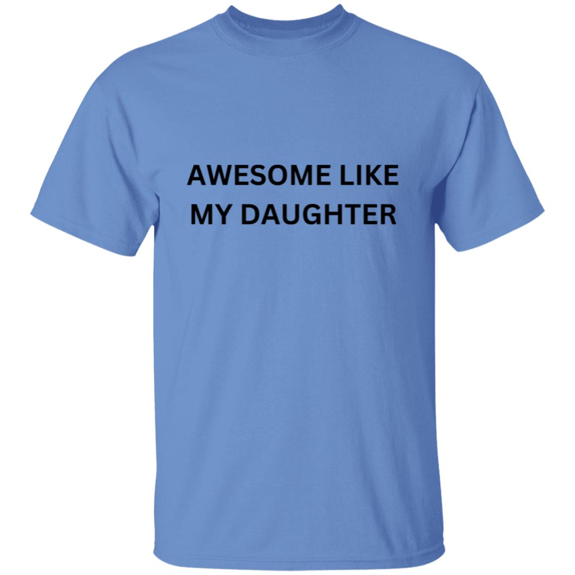 Get trendy with Awesome Like My Daughter T-Shirt - T-Shirts available at Good Gift Company. Grab yours for $15.99 today!