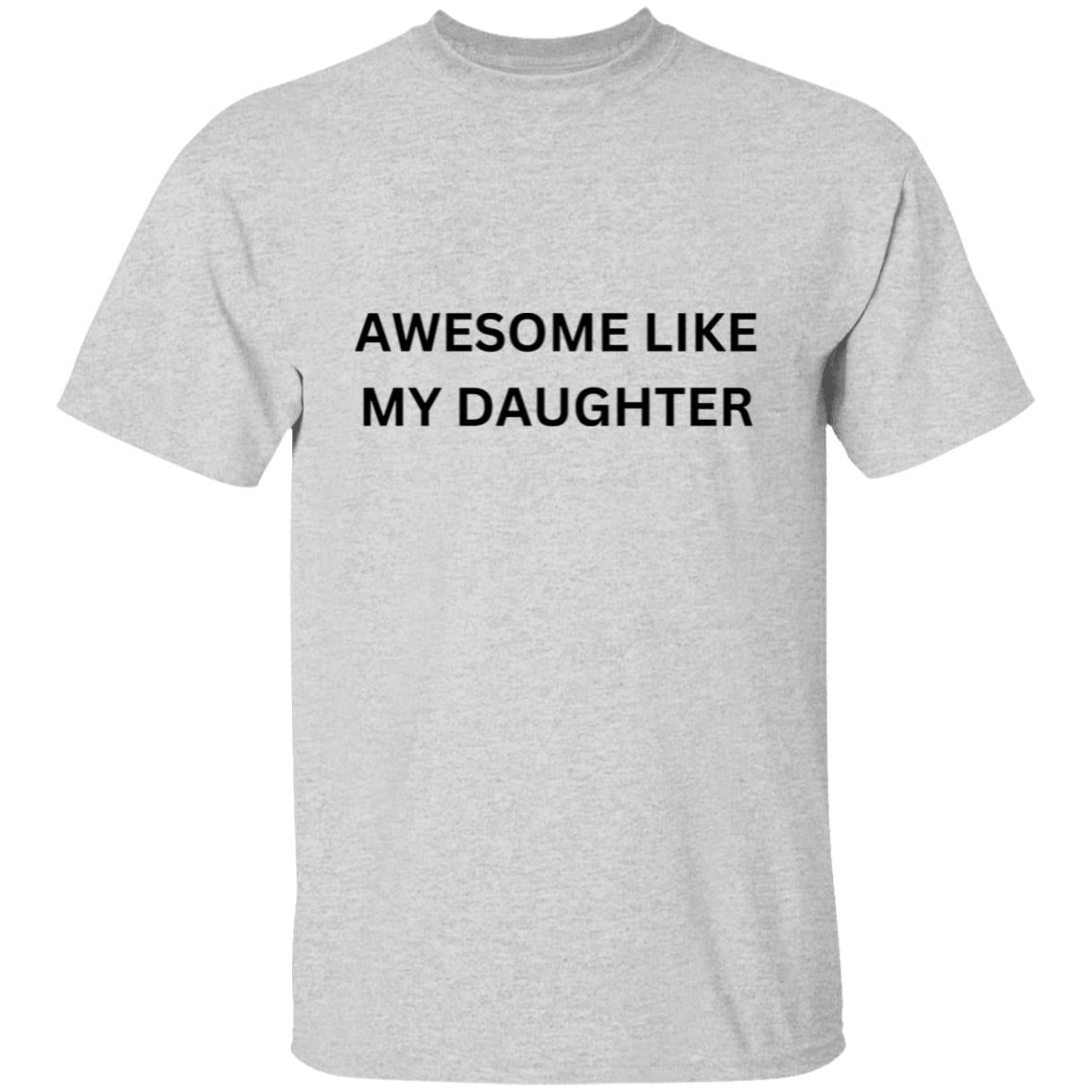 Get trendy with Awesome Like My Daughter T-Shirt - T-Shirts available at Good Gift Company. Grab yours for $15.99 today!