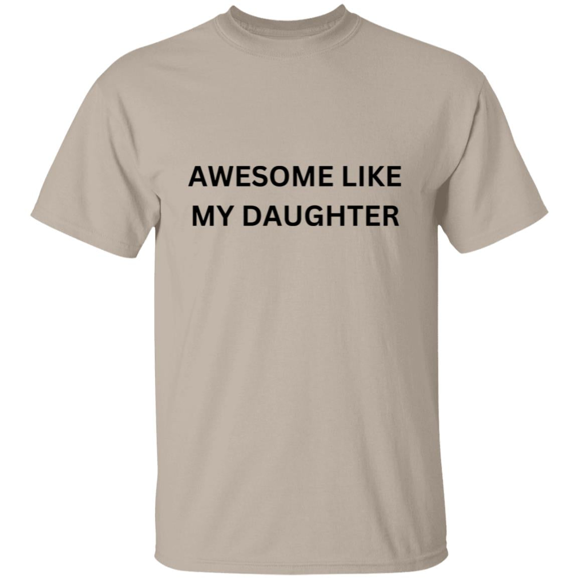 Get trendy with Awesome Like My Daughter T-Shirt - T-Shirts available at Good Gift Company. Grab yours for $15.99 today!