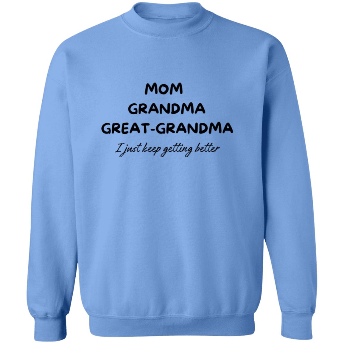Get trendy with Mom Grandma, Great-grandma I Just Keep Getting Better Crewneck Sweatshirt - Sweatshirts available at Good Gift Company. Grab yours for $24.95 today!