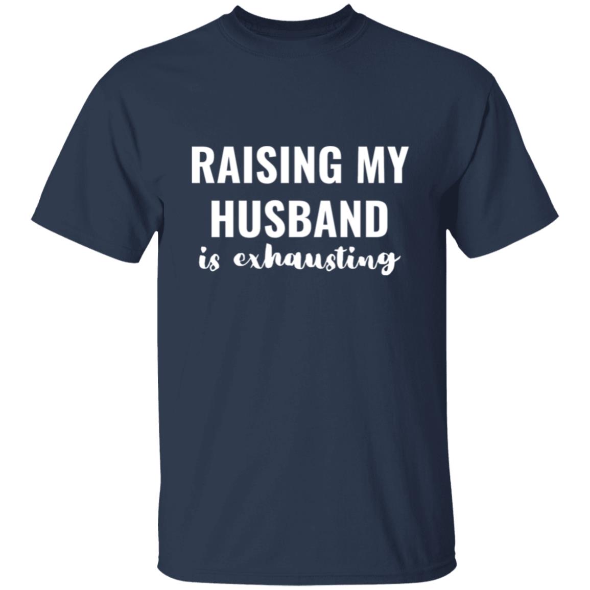 Get trendy with Raising my husband is exhausting Raising My Husband is Exhausting  T-Shirt - T-Shirts available at Good Gift Company. Grab yours for $17.95 today!