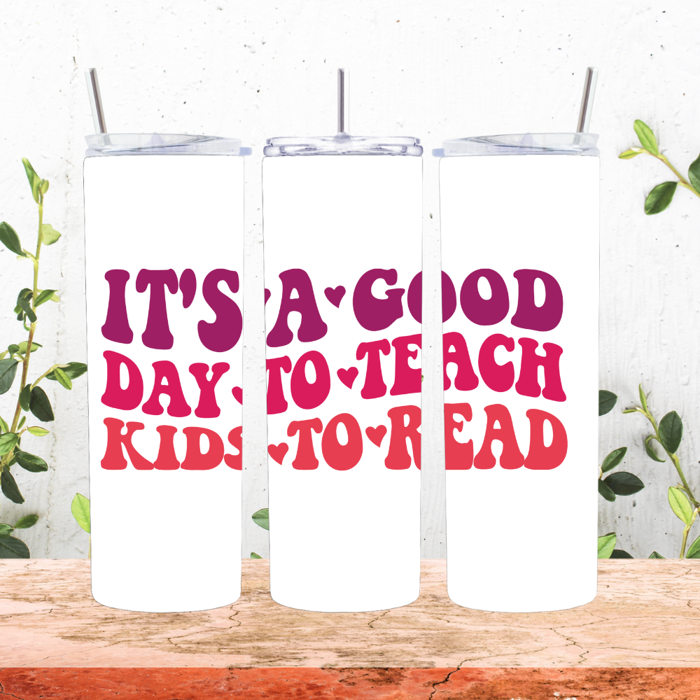 Teacher Gifts| It's A Good Day to Teach Kids to Read Skinny Tumbler 20 oz