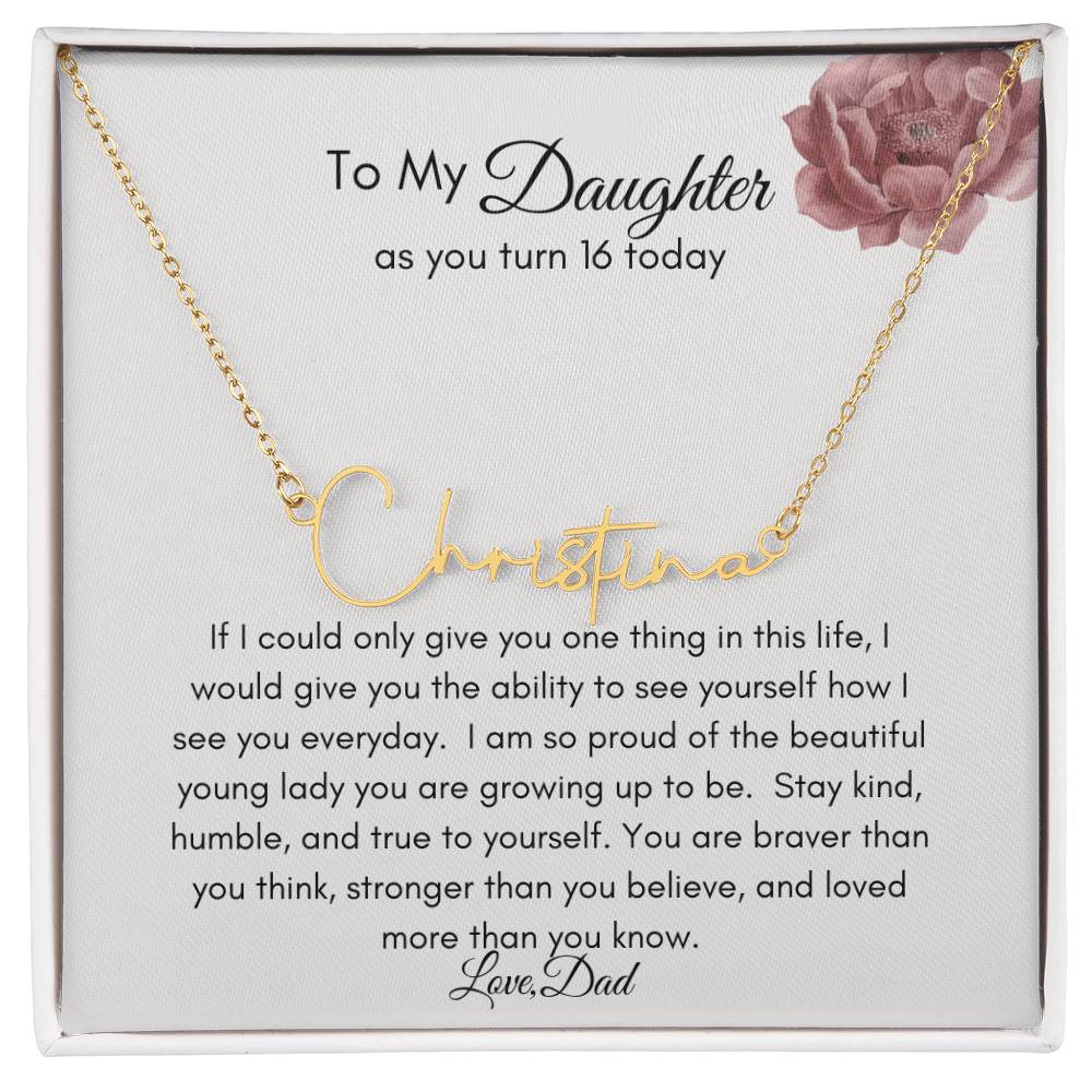 Get trendy with To My Daughter on her 16th Birthday Signature Style Name Necklace - Jewelry available at Good Gift Company. Grab yours for $39.95 today!