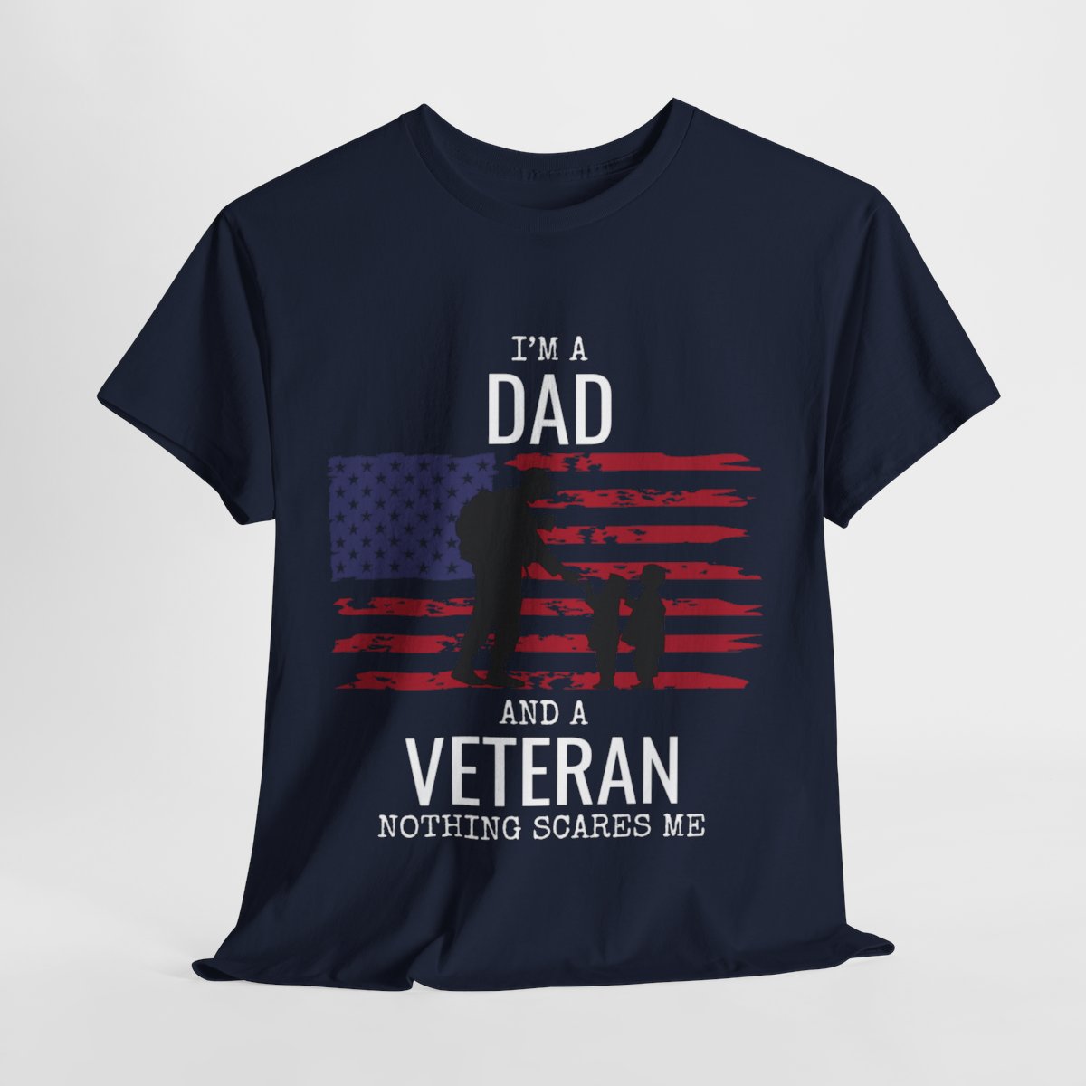 Veteran's Day Shirt - "I Am a Dad and a Veteran. Nothing Scares Me."