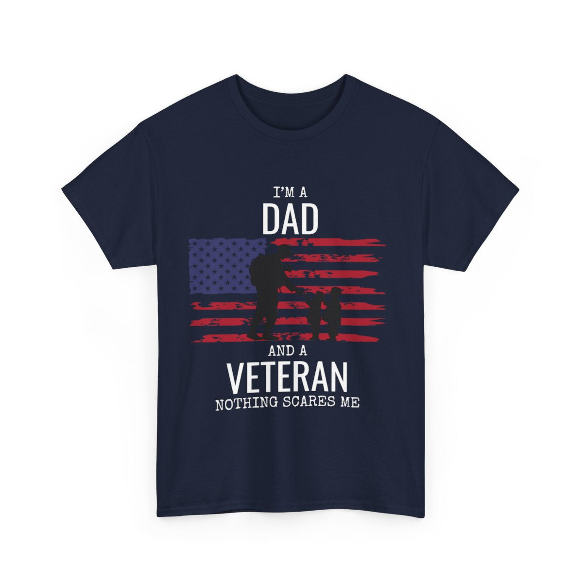 Veteran's Day Shirt - "I Am a Dad and a Veteran. Nothing Scares Me."